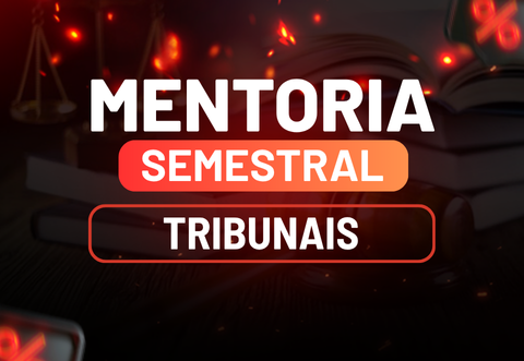 MENTORIA TRIBUNAIS - SEMESTRAL