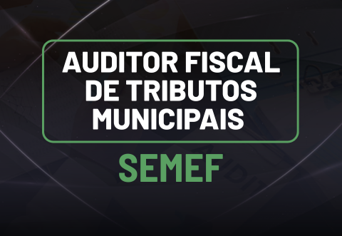 Auditor Fiscal de Tributos Municipais - SEMEF