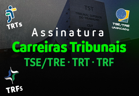 Assinatura - Carreira Tribunais: TSE/TRE - TRT - TRF